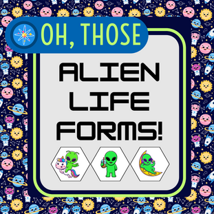 Oh, Those Alien Lifeforms!